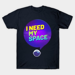 I need my space T-Shirt